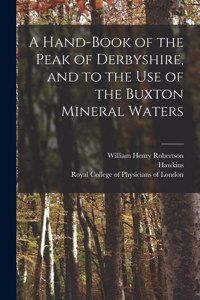 Hand-book of the Peak of Derbyshire, and to the Use of the Buxton Mineral Waters