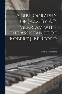 Bibliography of Jazz. By A.P. Merriam With the Assistance of Robert J. Benford