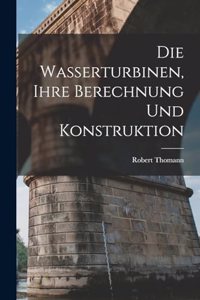 Wasserturbinen, Ihre Berechnung Und Konstruktion