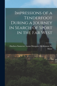 Impressions of a Tenderfoot During a Journey in Search of Sport in the far West