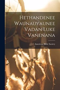 Hethandenee Waunauyaunee Vadan Luke Vanenana