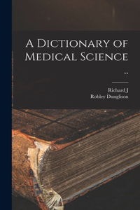 Dictionary of Medical Science ..