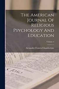 American Journal Of Religious Psychology And Education; Volume 4