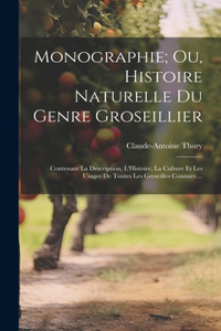 Monographie; Ou, Histoire Naturelle Du Genre Groseillier