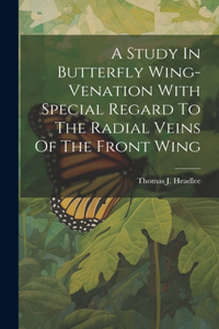 A Study In Butterfly Wing-venation With Special Regard To The Radial Veins Of The Front Wing
