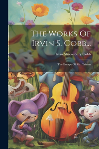 The Works Of Irvin S. Cobb...