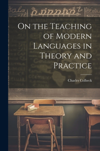 On the Teaching of Modern Languages in Theory and Practice