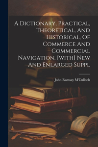 Dictionary, Practical, Theoretical, And Historical, Of Commerce And Commercial Navigation. [with] New And Enlarged Suppl