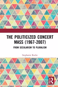 Politicized Concert Mass (1967-2007)