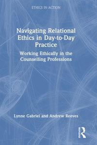 Navigating Relational Ethics in Day-To-Day Practice