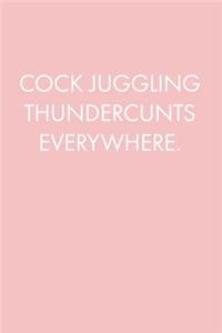 Cock Juggling Thundercunts Everywhere