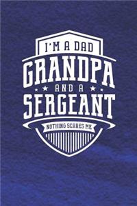 I'm A Dad Grandpa & A Sergeant Nothing Scares Me