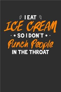 I Eat Ice Cream So I Don't Punch People In The Throat