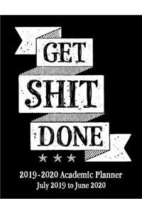 Get Shit Done 2019 - 2020 Academic Planner July 2019 to June 2020