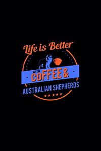 Life Is Better With Coffee & Australian Shepherds