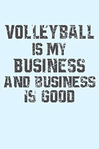 Volleyball is My Business and Business is Good