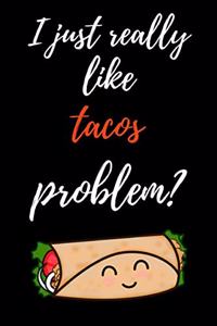 I Just Really Like Tacos, Problem?