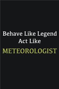Behave like Legend Act Like Meteorologist