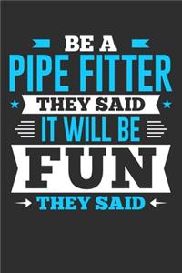 Be A Pipe Fitter They Said It Will Be Fun They Said