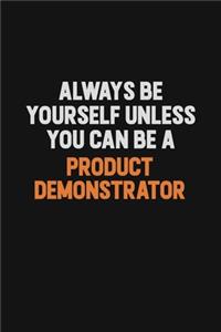 Always Be Yourself Unless You Can Be A Product Demonstrator