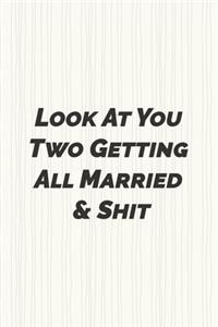 Look at you two getting all married and shit