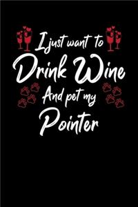 I Just Wanna Drink Wine And Pet My Pointer