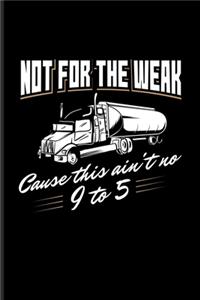 Not For The Weak Cause This Ain't No 9 To 5