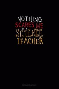 Nothing Scares Me I'm a Science Teacher