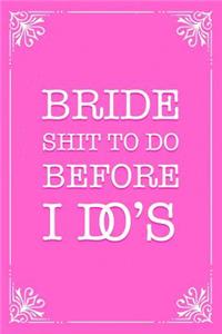 Bride Shit to Do Before I Do's