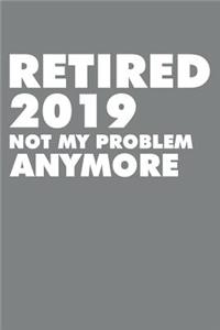 Retired 2019 Not My Problem Anymore