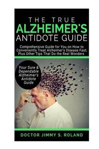 The True Alzheimer's Anti-Dote Guide