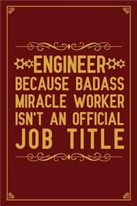 Engineer Because badass miracle worker isn't an official job title