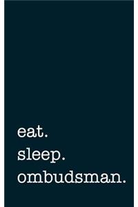 eat. sleep. ombudsman. - Lined Notebook