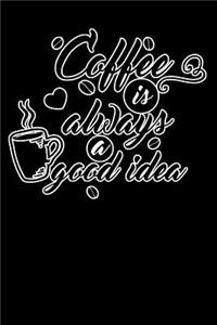 coffee is always is a good idea