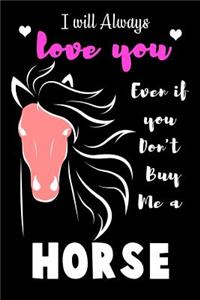 I will Always Love you Even if you Don't Buy Me a Horse