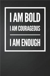 I am bold I am courageous I am enough
