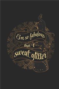 I'm So Fabulous That I Sweat Glitter