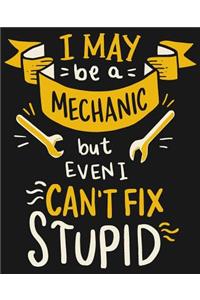 I May Be A Mechanic But Even I Can't Fix Stupid