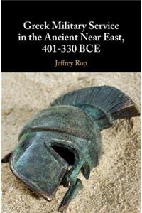 Greek Military Service in the Ancient Near East, 401-330 Bce