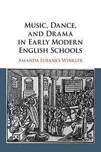 Music, Dance, and Drama in Early Modern English Schools