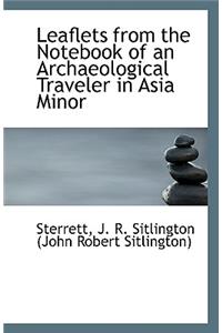 Leaflets from the Notebook of an Archaeological Traveler in Asia Minor