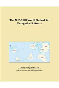 The 2013-2018 World Outlook for Encryption Software