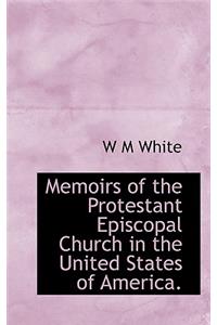 Memoirs of the Protestant Episcopal Church in the United States of America.
