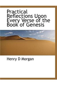 Practical Reflections Upon Every Verse of the Book of Genesis