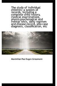 The Study of Individual Children; A System of Records, Including a Complete Child History, Medical E