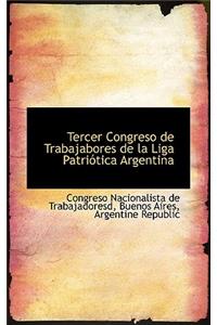Tercer Congreso de Trabajabores de La Liga Patri Tica Argentina