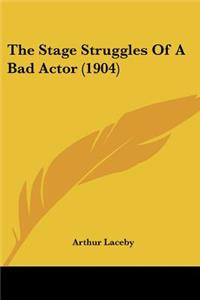 Stage Struggles Of A Bad Actor (1904)