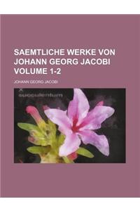 Saemtliche Werke Von Johann Georg Jacobi Volume 1-2
