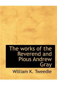 The Works of the Reverend and Pious Andrew Gray