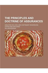 The Principles and Doctrine of Assurances; Annuities on Lives, and Contingent Reversions, Stated and Explained